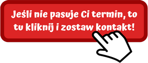 jesli nie pasuje ci termin to tu kliknij i zostaw kontakt